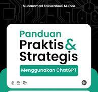 Panduan Praktis dan Strategis Menggunakan ChatGPT